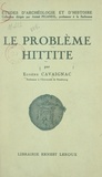 Eugène Cavaignac et Alfred Boissier - Le problème hittite.