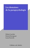 Hubert Larcher et Patrick Ravignant - Les domaines de la parapsychologie.