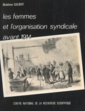 Madeleine Guilbert et Pierre Naville - Les femmes et l'organisation syndicale avant 1914 - Présentation et commentaires de documents pour une étude du syndicalisme féminin.
