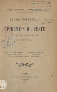 Marcellin Boudet et Roger Grand - Étude historique sur les épidémies de peste en Haute-Auvergne (XIVe-XVIIIe siècles).