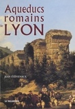 Jean Etèvenaux et  Collectif - Aqueducs romains de Lyon.