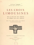 Paul Thoby et  Collectif - Les croix limousines - De la fin du XIIe siècle au début du XIVe siècle.