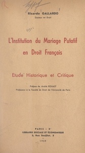 Ricardo Gallardo et André Rouast - L'institution du mariage putatif en droit français - Étude historique et critique.