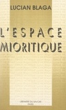 Lucian Blaga et Y. Cauchois - L'espace mioritique.
