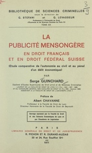 Serge Guinchard et Albert Chavanne - La publicité mensongère en droit français et en droit fédéral Suisse - Étude comparative de l'autonomie au civil et au pénal d'un délit économique.