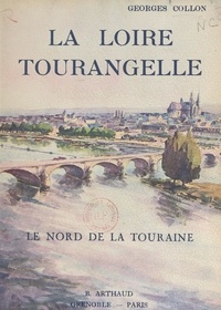 Georges Collon et Louis Garin - La Loire tourangelle - Le nord de la Touraine. Ouvrage orné de 161 héliogravures.