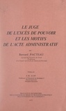 Bernard Pacteau et  Université de droit et de scie - Le juge de l'excès de pouvoir et les motifs de l'acte administratif.