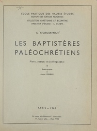 Armen Khatchatrian et André Grabar - Les baptistères paléochrétiens - Plans, notices et bibliographie.