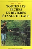 Alain Le Carrer et Michel Droulhiole - Toutes les pêches en rivières, étangs et lacs.