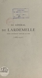 Gaston Billotte et Charles Charet - Le général de Lardemelle (1867-1935) - Notice sur la vie et la carrière du général de Lardemelle. Paroles d'adieu prononcées lors de ses obsèques, le 31 décembre 1935, à Metz, sa ville natale.