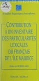 Didier de Robillard et  Association des universités pa - Contribution à un inventaire des particularités lexicales du français de l'île Maurice.