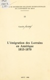 Camille Maire - L'émigration des Lorrains en Amérique, 1815-1870.
