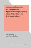 Jean Blandin et Jean-Pierre Briffaut - Notions sur la théorie des groupes finis. Applications à la physique (1). Généralités, théorème de Wigner-Eckart.
