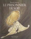 Patrick Morin et André Pouvreau - Le prisonnier de soie.