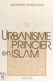 Marianne Barrucand et Dominique Sourdel - Urbanisme princier en Islam - Meknès et les villes royales islamiques post-médiévales.