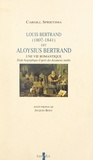 Cargill Sprietsma et Jacques Bony - Louis Bertrand, dit Aloysius Bertrand, 1807-1841 : une vie romantique - Étude biographique d'après des documents inédits.