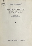 René Chauvelot et André Thérive - Mademoiselle Evadam.