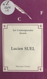 Lucien Suel et Michel Champendal - Lucien Suel - Morceaux choisis ; édition commentée avec notes, notices bio-bibliographiques, jugements, exercices, et une introduction.