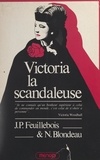 Nicole Blondeau et Jean-Paul Feuillebois - Victoria la scandaleuse - La vie extraordinaire de Victoria Woodhull, 1838-1927.