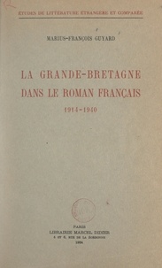 Marius-François Guyard - La Grande-Bretagne dans le roman français, 1914-1940.
