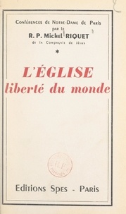 Michel Riquet et Maurice Feltin - L'Église, liberté du monde.