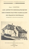 Jean Chiffre et  Université de Dijon - Les aspects géographiques des communautés familiales de France centrale - Contribution à l'analyse du paysage rural.