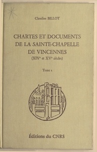 Claudine Billot et Josiane di Crescenzo - Chartes et documents de la Sainte-Chapelle de Vincennes (XIVe et XVe siècles) (1).