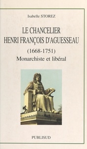 Isabelle Storez et  Université d'Artois - Le chancelier Henri François d'Aguesseau (1668-1751) - Monarchiste et libéral.