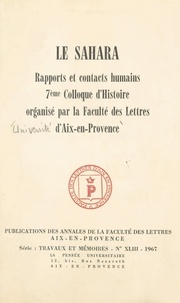  Collectif et  Faculté des lettres d'Aix-en-P - Le Sahara - Rapports et contacts humains. 7e Colloque d'histoire.
