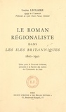 Lucien Leclaire - Le roman régionaliste dans les îles britanniques, 1800-1950 - Thèse pour le Doctorat ès-lettres, présentée à la Faculté des lettres de l'Université de Paris.