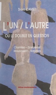 Sylvie Camet - L'un-l'autre ou le double en question - Chamisso, Dostoïevski, Maupassant, Nabokov.