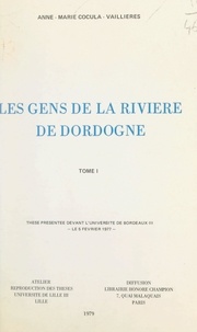 Anne-Marie Cocula-Vaillières - Les gens de la rivière de Dordogne, 1750-1850 (1) - Thèse présentée devant l'Université de Bordeaux III, le 5 février 1977.