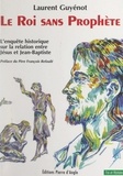 Laurent Guyénot et François Refoulé - Le roi sans prophète - L'enquête historique sur la relation entre Jésus et Jean-Baptiste.
