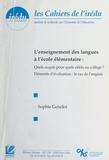 Sophie Genelot et  Institut de recherche sur l'éc - L'enseignement des langues à l'École élémentaire - Quels acquis pour quels effets au collège ? Éléments d'évaluation : le cas de l'anglais.
