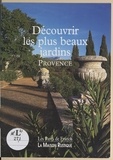 Marielle Hucliez et Bernard de La Rochefoucauld - Découvrir les plus beaux jardins : Provence.