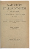 André Latreille - Napoléon et le Saint-Siège, 1801-1808 : l'ambassade du Cardinal Fesch à Rome - Thèse pour le Doctorat ès lettres présentée à la Faculté des lettres de l'Université de Paris.