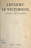 Jacques de Guillebon - Leclerc le victorieux, 1902-1947.