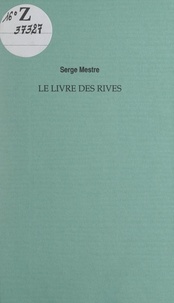 Serge Mestre et Florence Gillet - Le livre des rives - Abécédaire. Suivi de La bouillabaisse verbale.