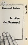 Raymond Farina et Bernard Noël - Le rêve de Gramsci.
