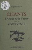 Roger Dextre et  Centre National des Lettres - Chants d'Ariane et de Thésée - Suivi de Voici venir.
