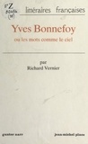 Richard Vernier et Ernst Behler - Yves Bonnefoy - Ou Les mots comme le ciel.