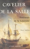 Pierre Leprohon et  Collectif - Cavelier de La Salle, fondateur de la Louisiane.