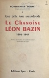 Étienne-Marie Bornet et Pierre Marie Gerlier - Une belle âme sacerdotale, le chanoine Léon Bazin (1896-1947).