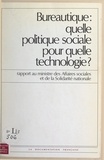 Olivier Pastré et  Collectif - Bureautique : quelle politique sociale pour quelle technologie ? - Rapport au ministre des Affaires sociales et de la Solidarité nationale.