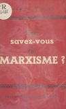 Pierre Bayart - Que savez-vous du marxisme ?.