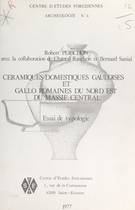 Robert Périchon et Claude Longeon - Céramiques domestiques gauloises et gallo-romaines du nord-est du Massif Central - Essai de typologie.