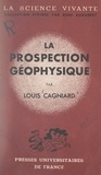 Louis Cagniard et René Audubert - La prospection géophysique.