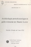  Groupe d'archéologie du Velay et Yves Larouère - Archéologie protohistorique et gallo-romaine en Haute-Loire - Journée d'étude du 9 mai 1978.