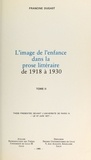 Francine Dugast - L'image de l'enfance dans la prose littéraire de 1918 à 1930 (2) - Thèse présentée devant l'Université de Paris IV, le 27 juin 1977.
