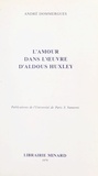 André Dommergues - L'amour dans l'œuvre d'Aldous Huxley.